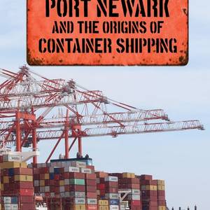 Bookshelf: Port Newark and the Origins of Container Shipping