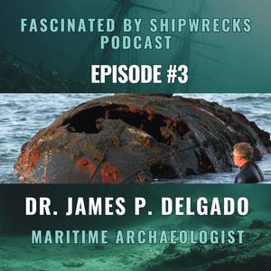 Shipwreck Podcast: Exploring Tragedy, History & Humanity with James Delgado