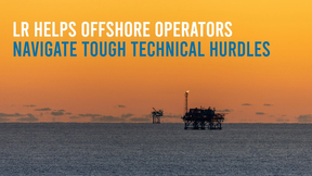 LR Helps Offshore Operators Navigate Tough Technical Hurdles