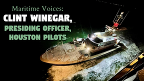 Maritime Voices: Clint Winegar, Presiding Officer, Houston Pilots