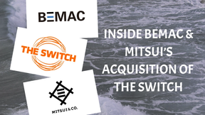 Inside BEMAC & Mitsui’s Acquisition of The Switch