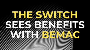 The Switch Sees Benefits with BEMAC